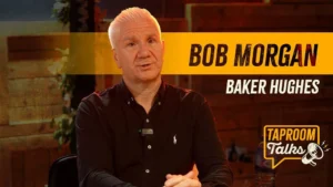 Bob-Morgan-Baker-Hughes-Taproom-Talks-Podcast